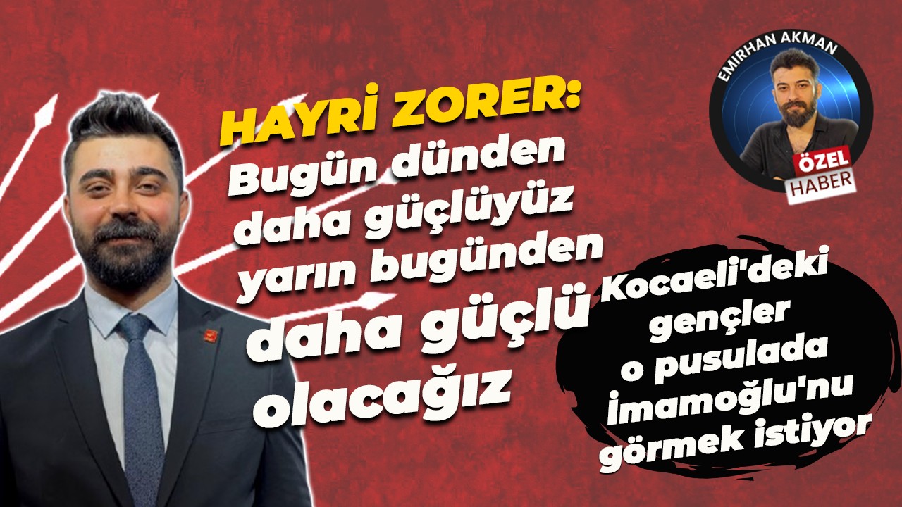 Hayri Zorer: Bugün dünden daha güçlüyüz, yarın bugünden daha güçlü olacağız