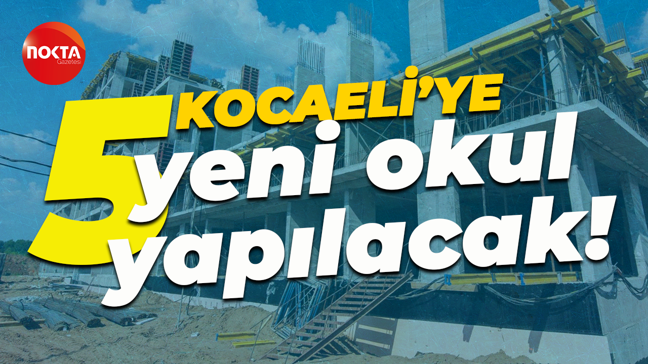 Kocaeli’ye 5 yeni okul yapılacak!