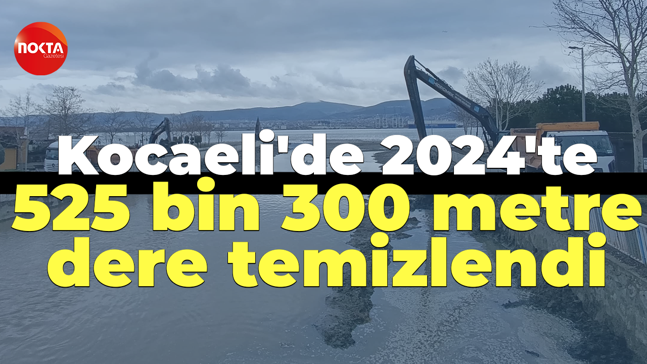 Kocaeli'de 2024'te 525 bin 300 metre dere temizlendi