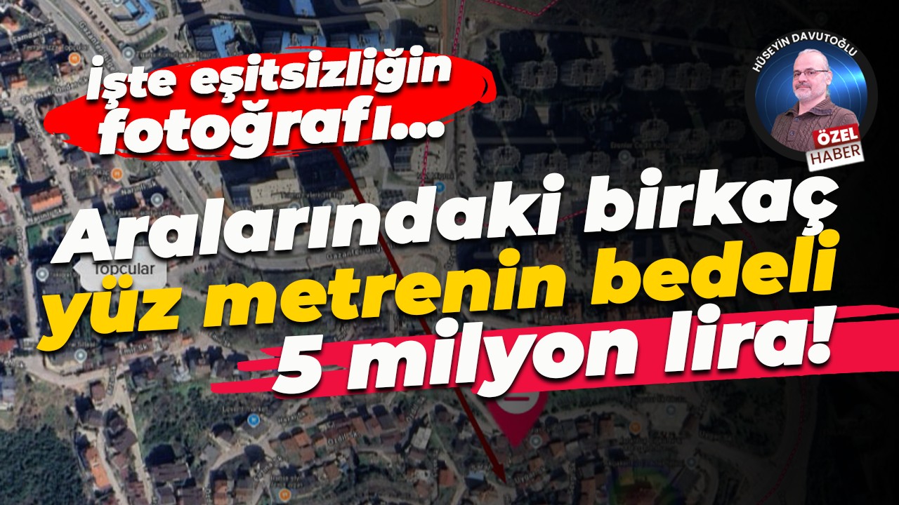 İşte eşitsizliğin fotoğrafı… Aralarındaki birkaç yüz metrenin bedeli 5 milyon lira!