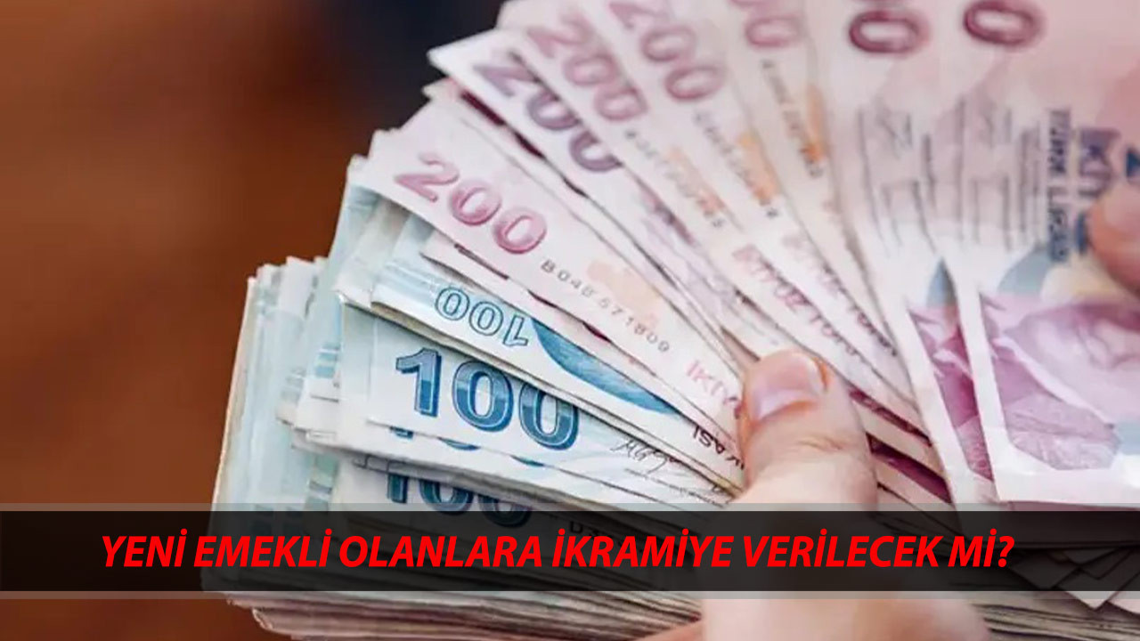 YENİ EMEKLİ OLANLAR BAYRAM İKRAMİYESİ ALACAK MI? Ramazan Bayram İkramiyesi Ne Zaman Yatacak?