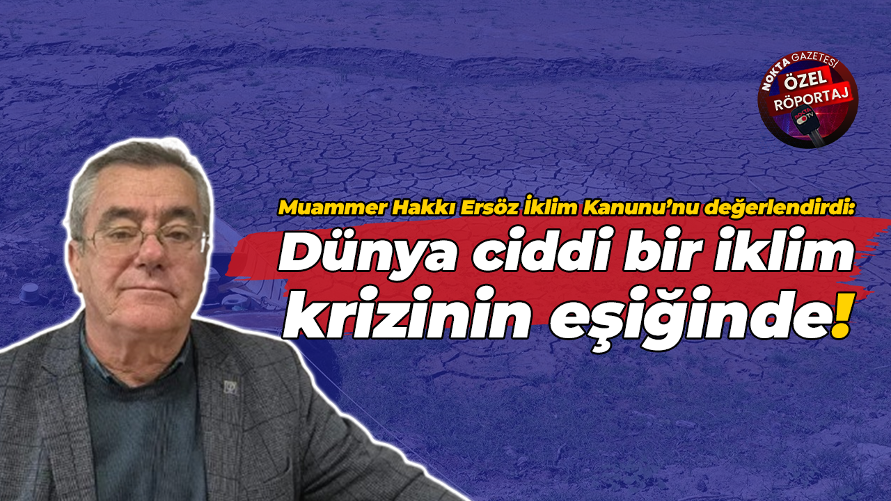 Muammer Hakkı Ersöz: İklim konusu bir gün bile gecikmeye gelmez!