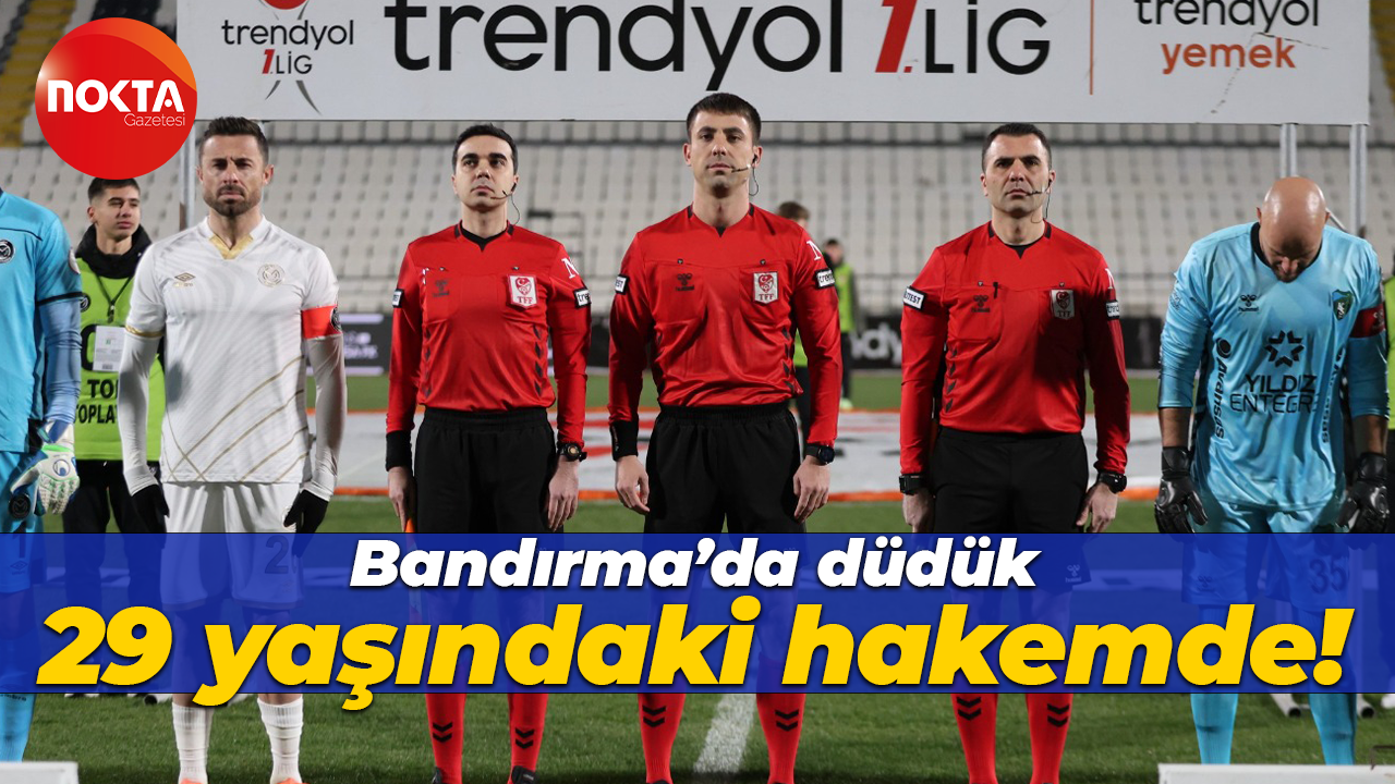 Bandırma’da düdük 29 yaşındaki hakemde!