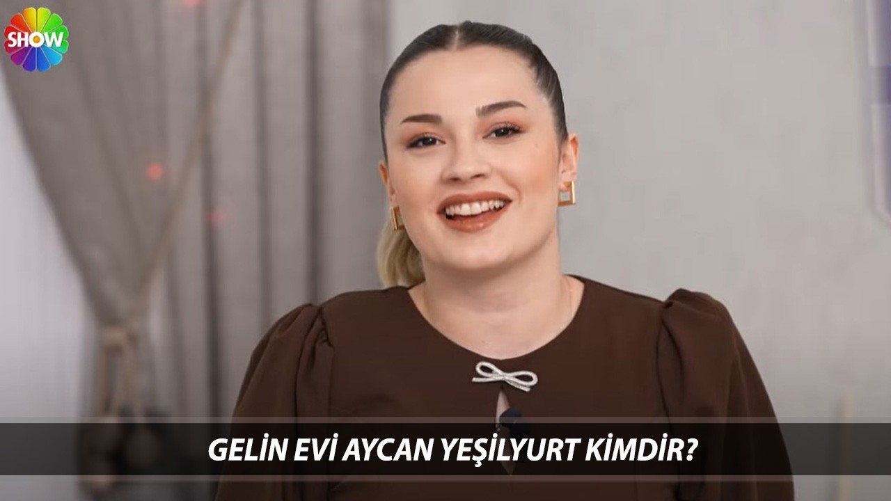 Gelin Evi Aycan Yeşilyurt Kimdir, Kaç Yaşında, Ne İş Yapıyor? Gelin Evi Aycan Yeşilyurt Instagram