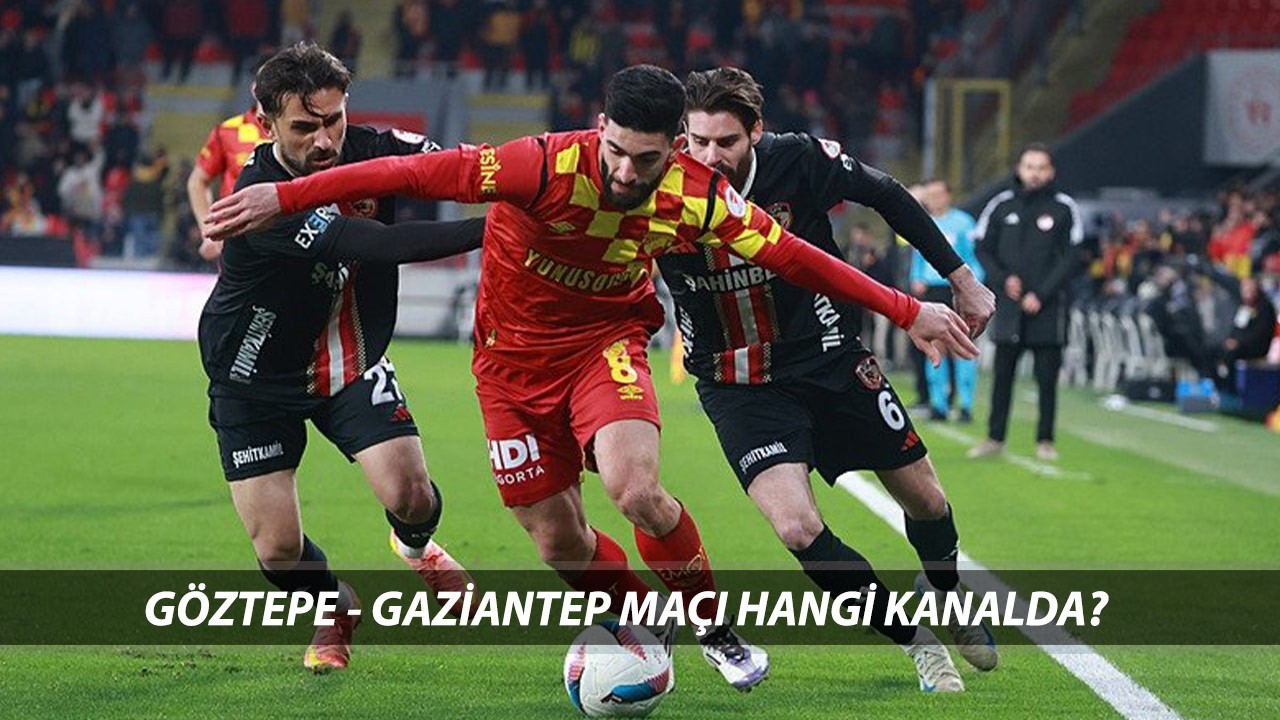 GÖZTEPE-GAZİANTEP FK MAÇI MUHTEMEL 11'LER | Süper Lig Göztepe - Gaziantep FK Maçı Hangi Kanalda?