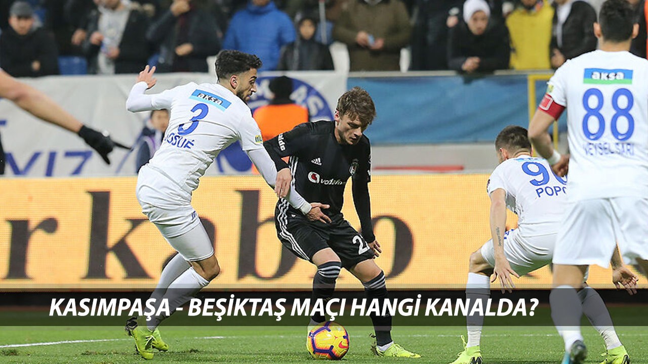 BEŞİKTAŞ-KASIMPAŞA MUHTEMEL 11'LER: Kasımpaşa - Beşiktaş Maçı Hangi Kanalda?