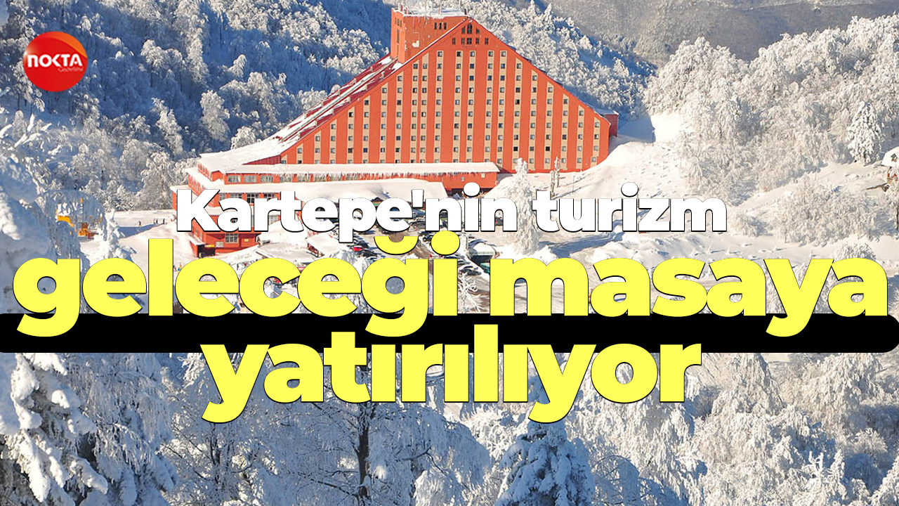 Kartepe'nin turizm geleceği masaya yatırılıyor