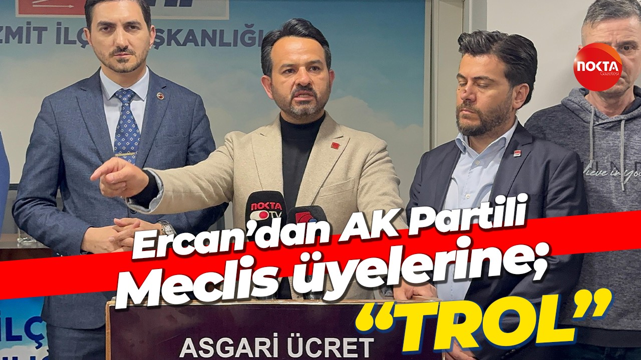 Gökhan Ercan’dan AK Partili Meclis üyelerine; “Trol”