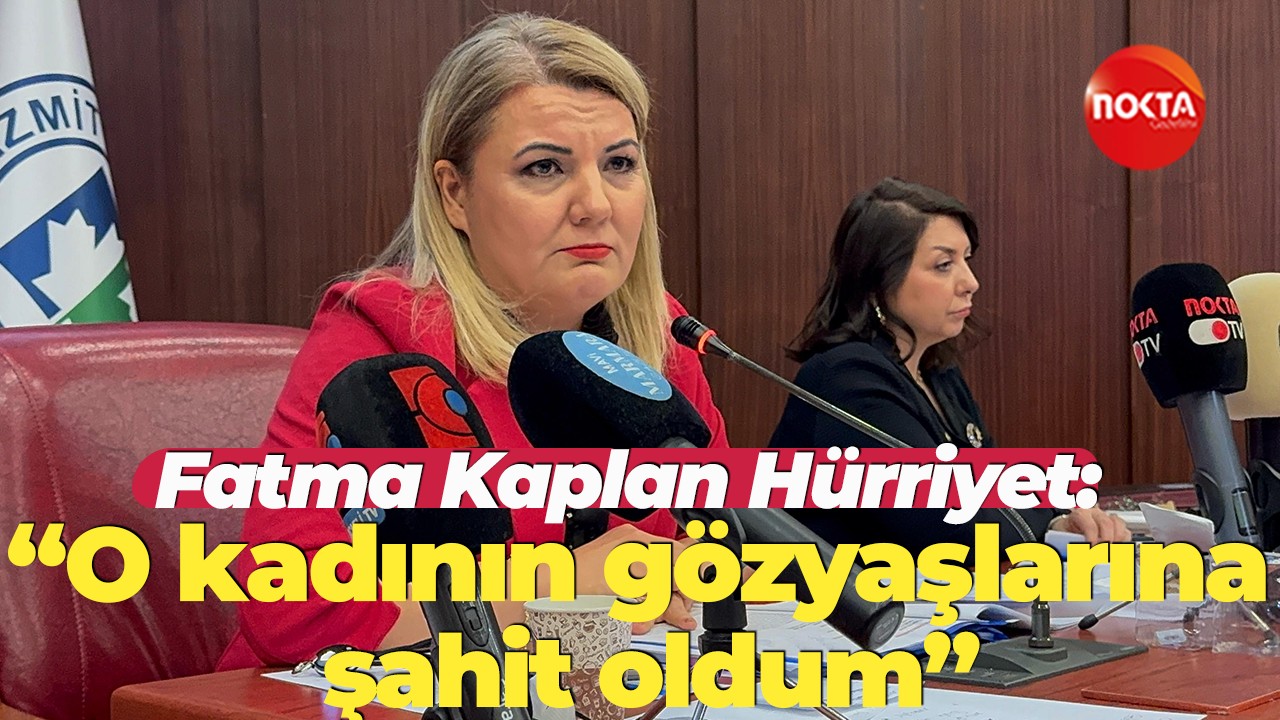 Fatma Kaplan Hürriyet: “O kadının gözyaşlarına şahit oldum”