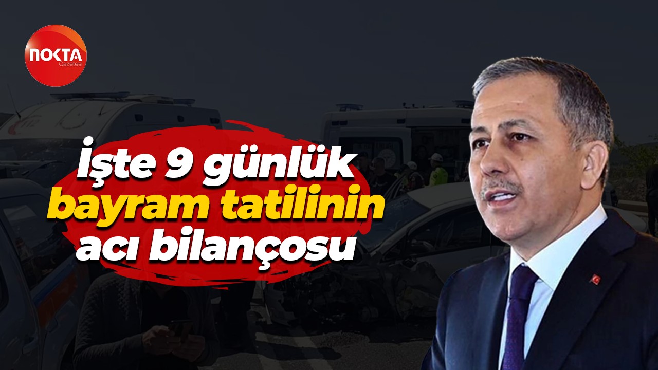 İşte 9 Günlük bayram tatilinin acı bilançosu