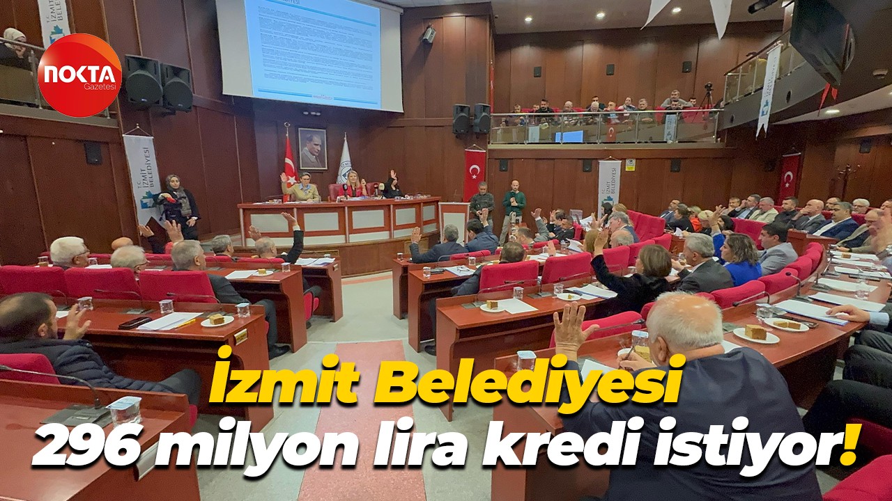 İzmit Belediyesi 296 milyon lira kredi istiyor!