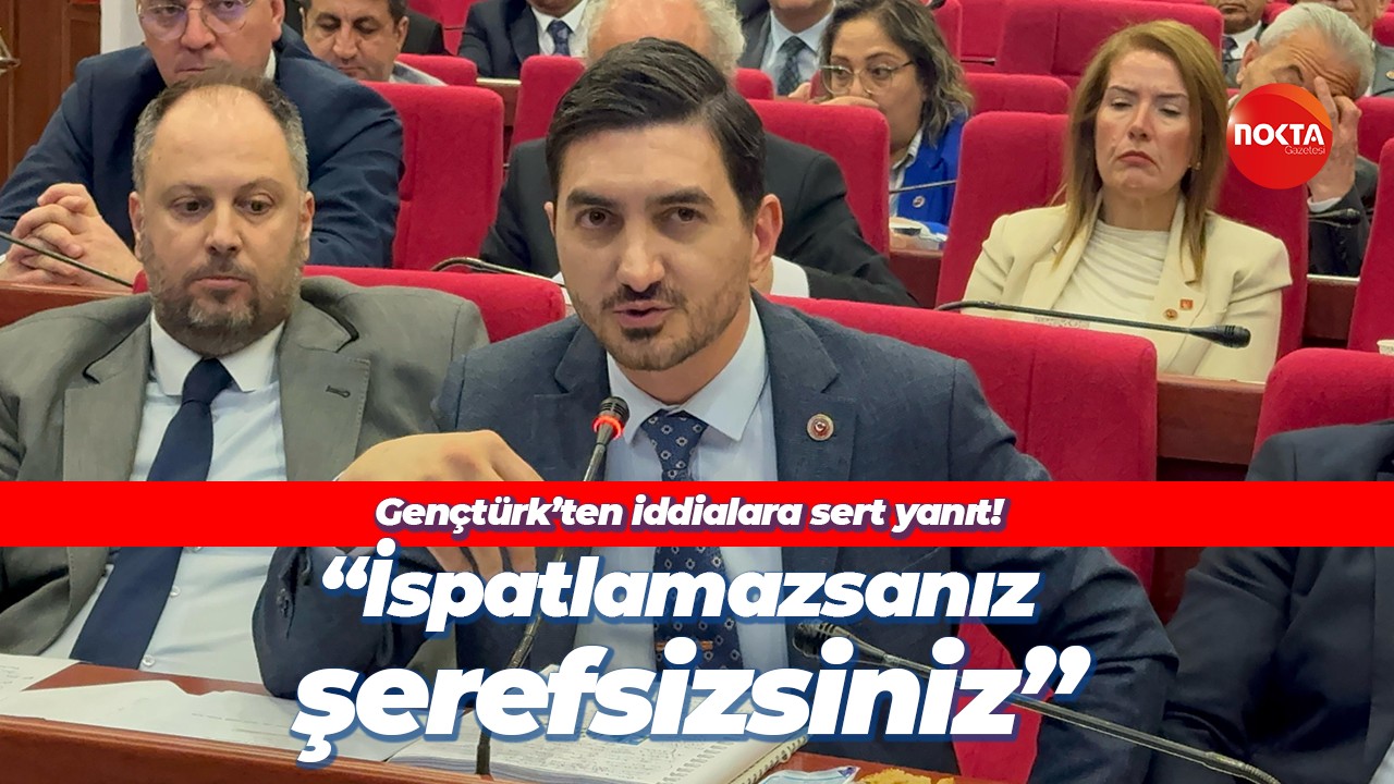 Gençtürk’ten iddialara sert yanıt! “İspatlamazsanız şerefsizsiniz”