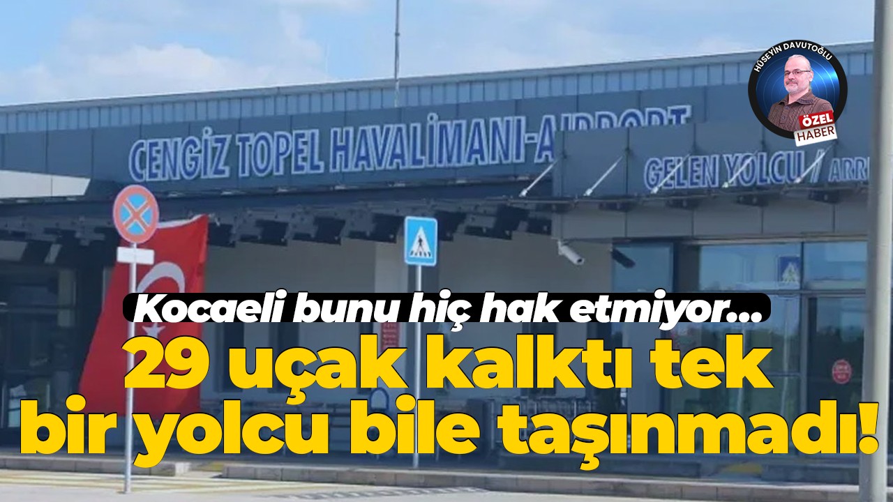 Kocaeli bunu hiç hak etmiyor… 29 uçak kalktı tek bir yolcu bile taşınmadı!