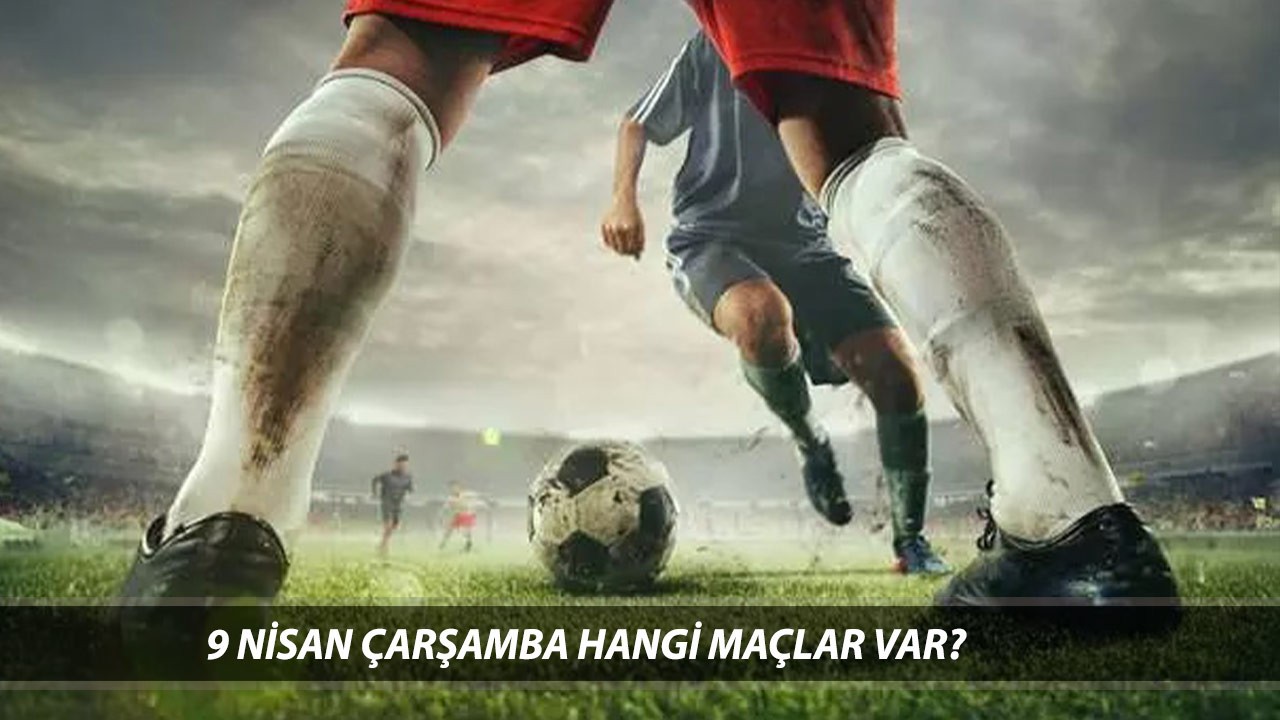 BUGÜNKÜ MAÇLAR 9 NİSAN ÇARŞAMBA | UEFA Şampiyonlar Ligi Bugün Hangi Maçlar Var?
