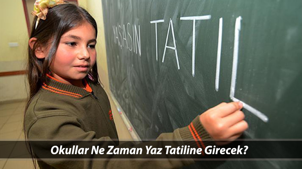 OKULLAR NE ZAMAN YAZ TATİLİNE GİRECEK? MEB Okulların Kapanmasına Kaç Gün Kaldı?