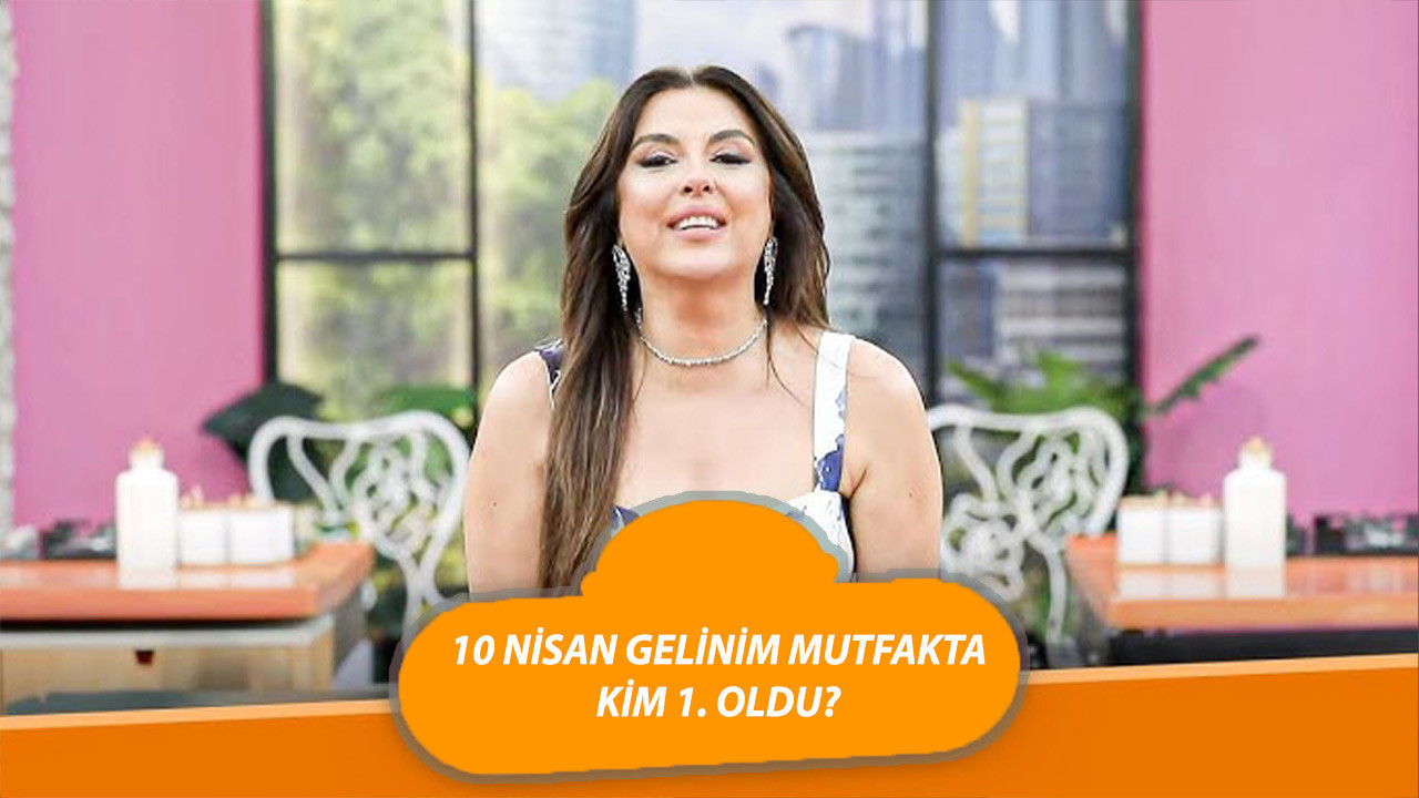 10 NİSAN PERŞEMBE GELİNİM MUTFAKTA PUAN DURUMU ÖĞREN | Gelinim Mutfakta Bugün Kim Kazandı Çeyrek Alt