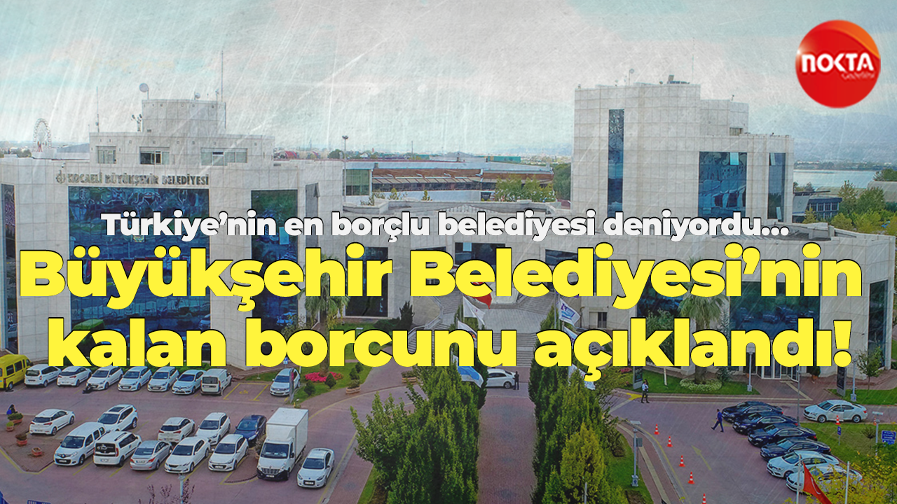 Türkiye’nin en borçlu belediyesi deniyordu… Büyükşehir Belediyesi’nin kalan borcunu açıklandı!