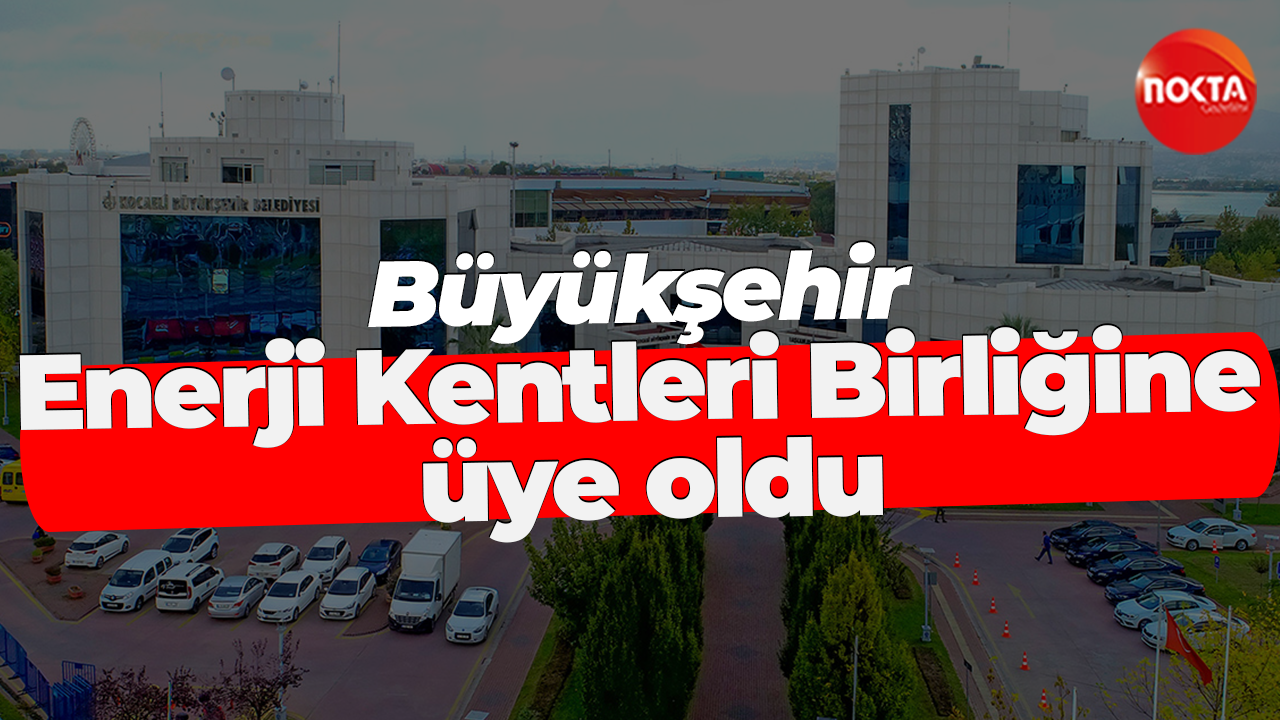 Büyükşehir, Enerji Kentleri Birliğine üye oldu
