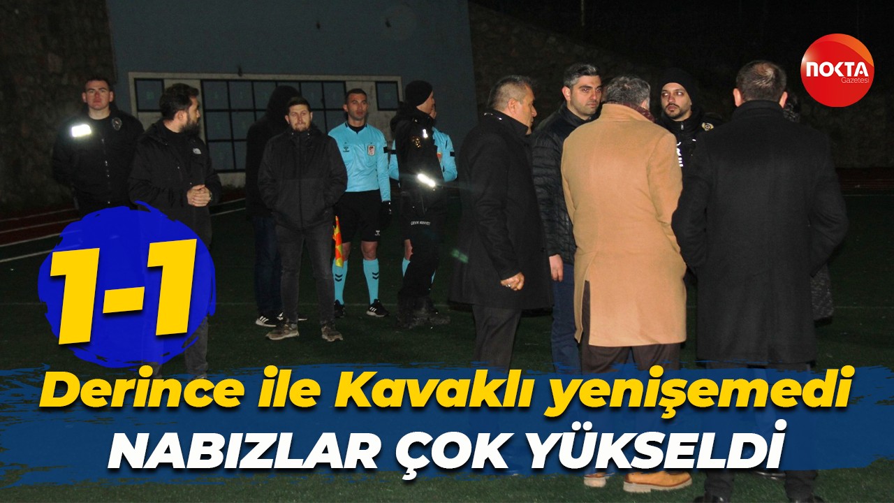 Nabızların çok yükseldiği maçta Derince ile Kavaklı 1-1 berabere kaldı