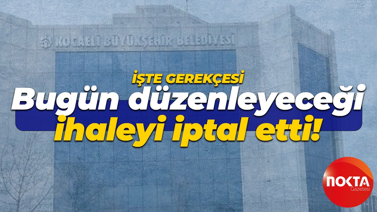 Kocaeli Büyükşehir bugün düzenleyeceği ihaleyi iptal etti! İşte iptalin gerekçesi
