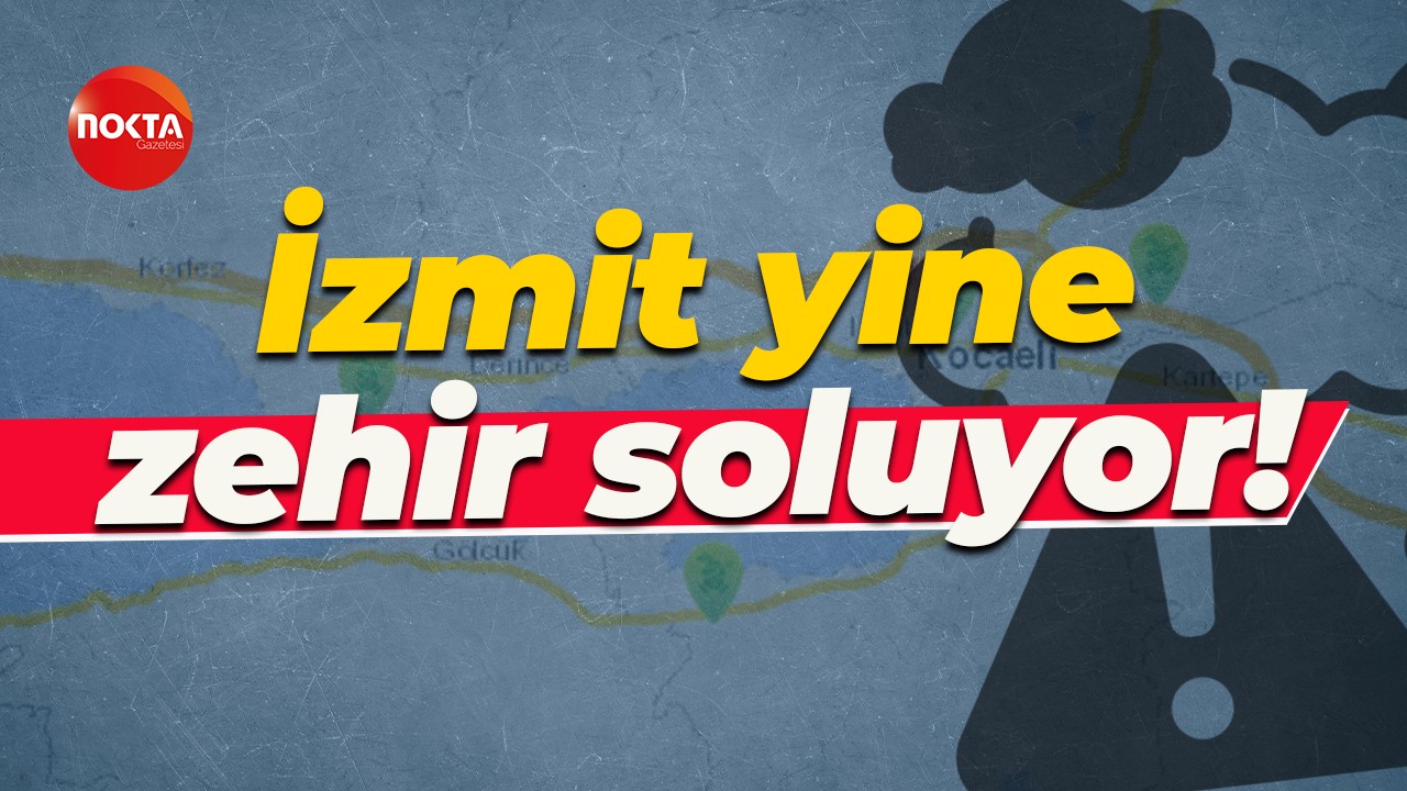 İzmit yine zehir soluyor!