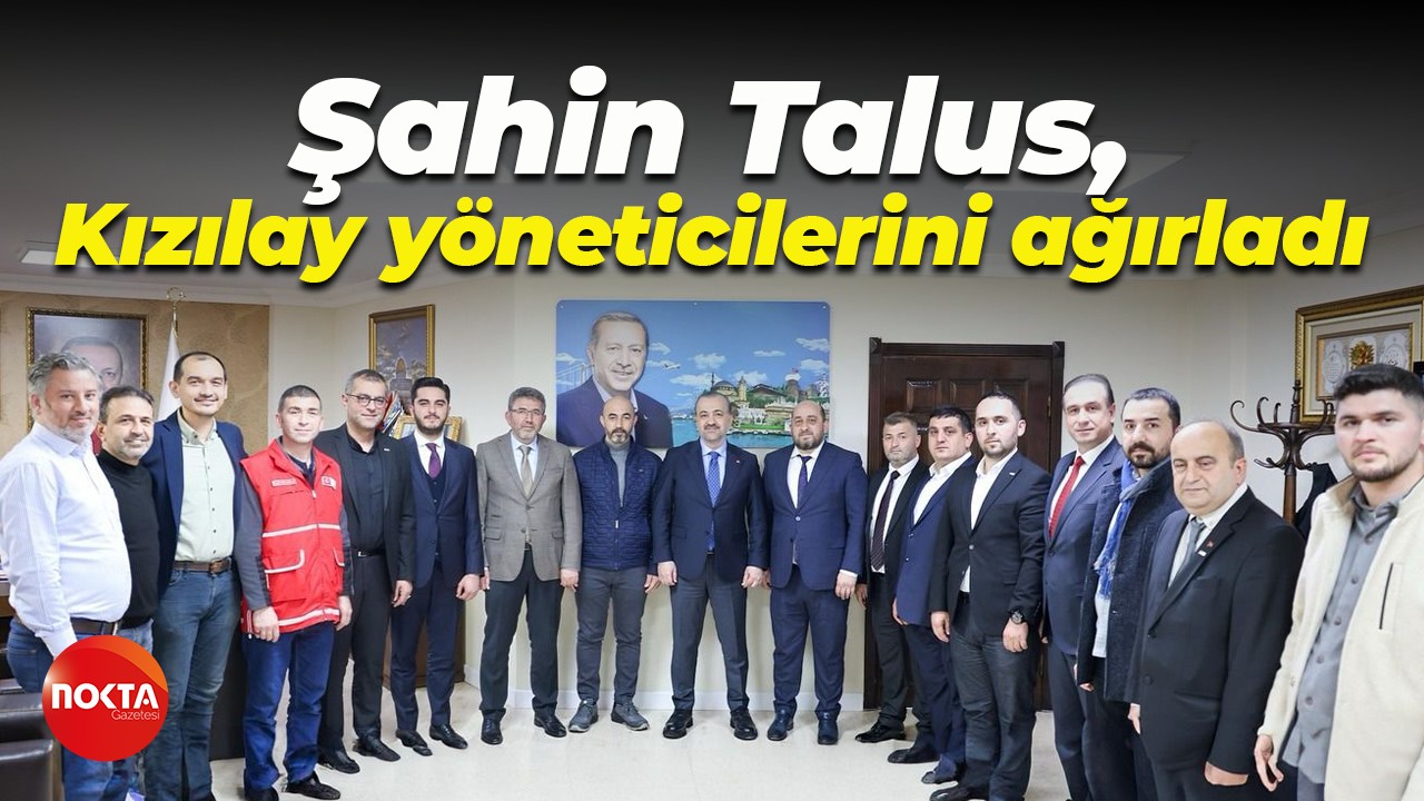 Şahin Talus, Kızılay yöneticilerini ağırladı