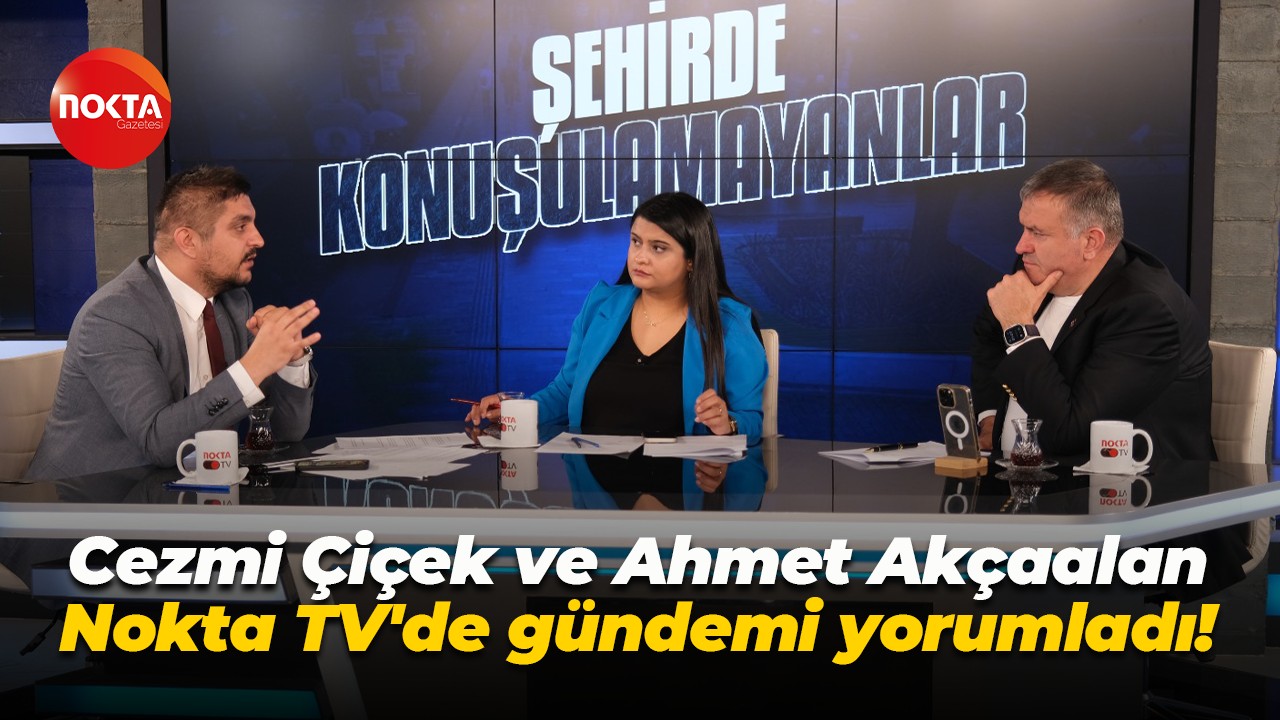 Cezmi Çiçek ve Ahmet Akçaalan Nokta TV'de gündemi yorumladı!