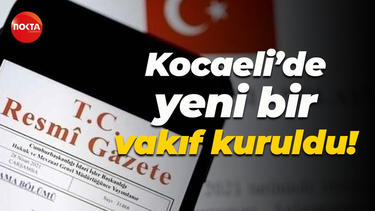 Kocaeli’de yeni bir vakıf kuruldu!