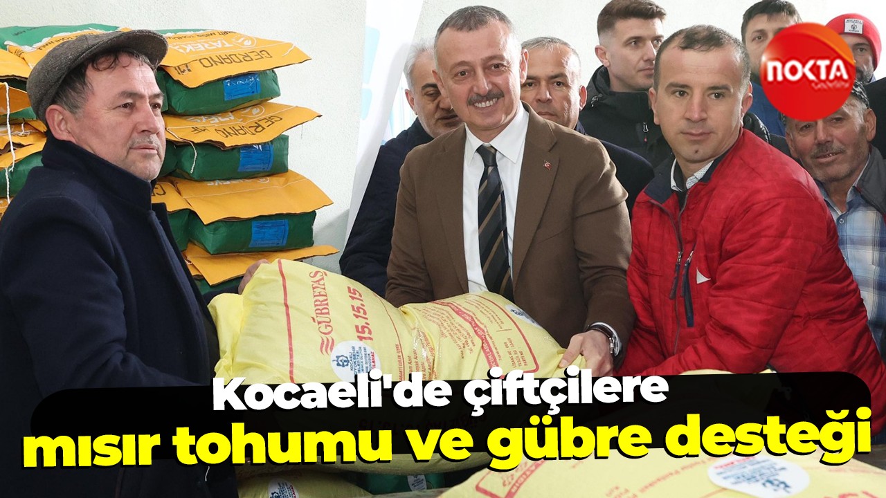 Kocaeli'de çiftçilere mısır tohumu ve gübre desteği