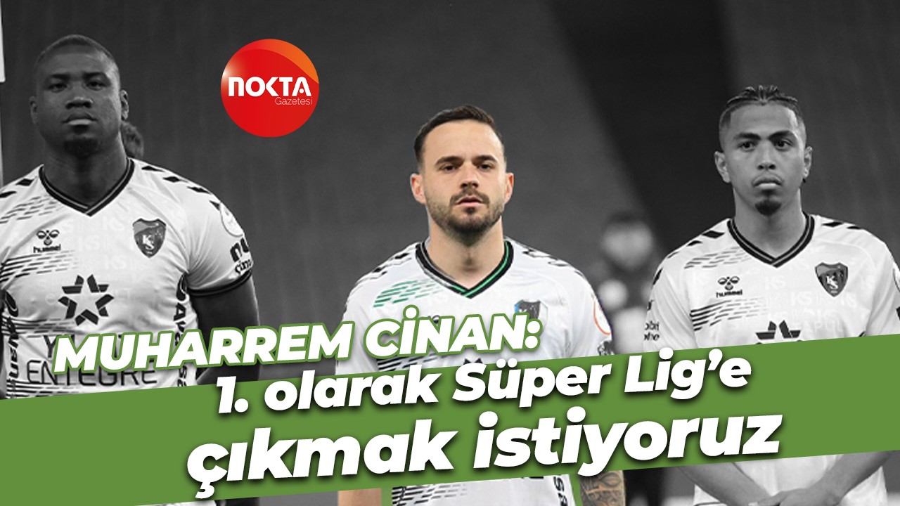 Muharrem Cinan: 1. olarak Süper Lig’e çıkmak istiyoruz