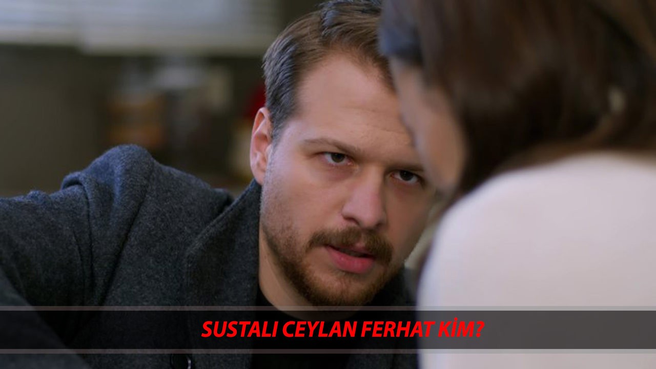 Sustalı Ceylan Ferhat Kim? Burak Yörük Kimdir, Kaç Yaşında? Burak Yörük Oynadığı Diziler