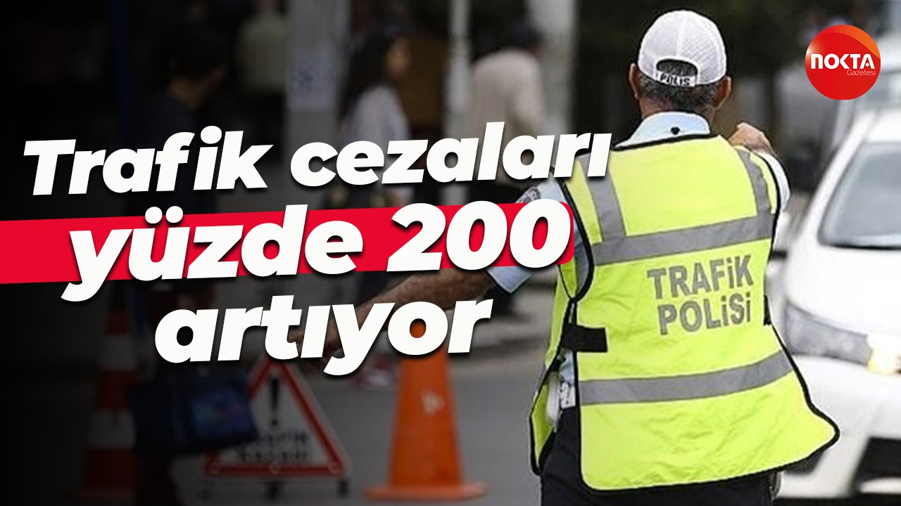 Trafik cezaları yüzde 200 artıyor