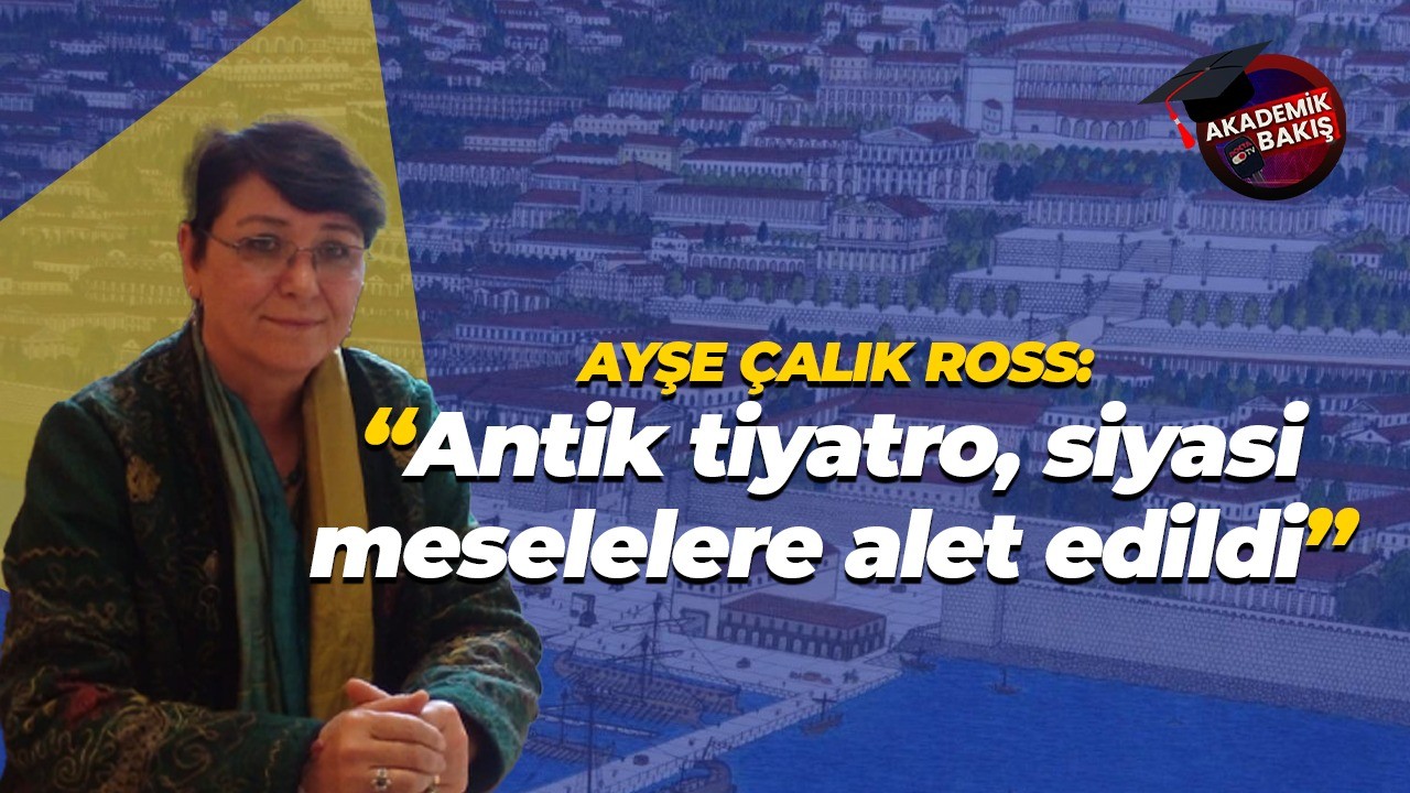 Ayşe Çalık Ross: Antik tiyatro siyasi meselelere alet edildi