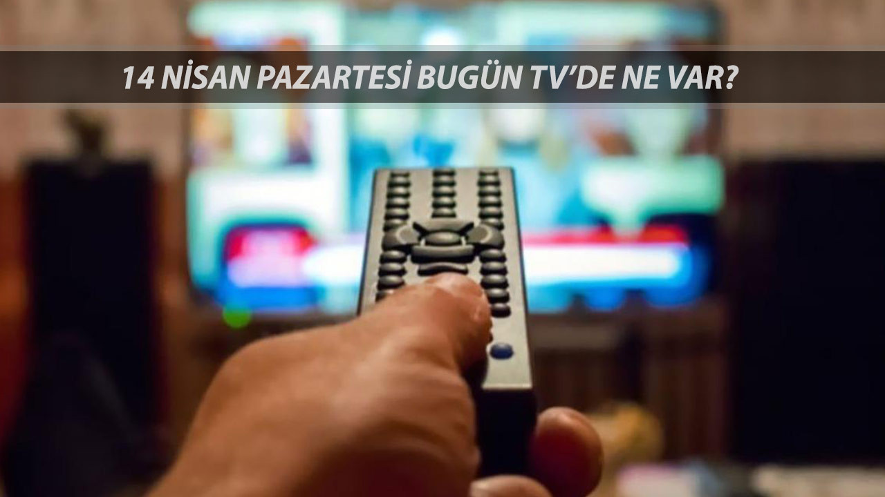 TV YAYIN AKIŞI 14 NİSAN 2025 Bugün TV'de Ne Var? Kanal D, ATV, TRT 1, TV8, Now TV, Star TV, Show TV