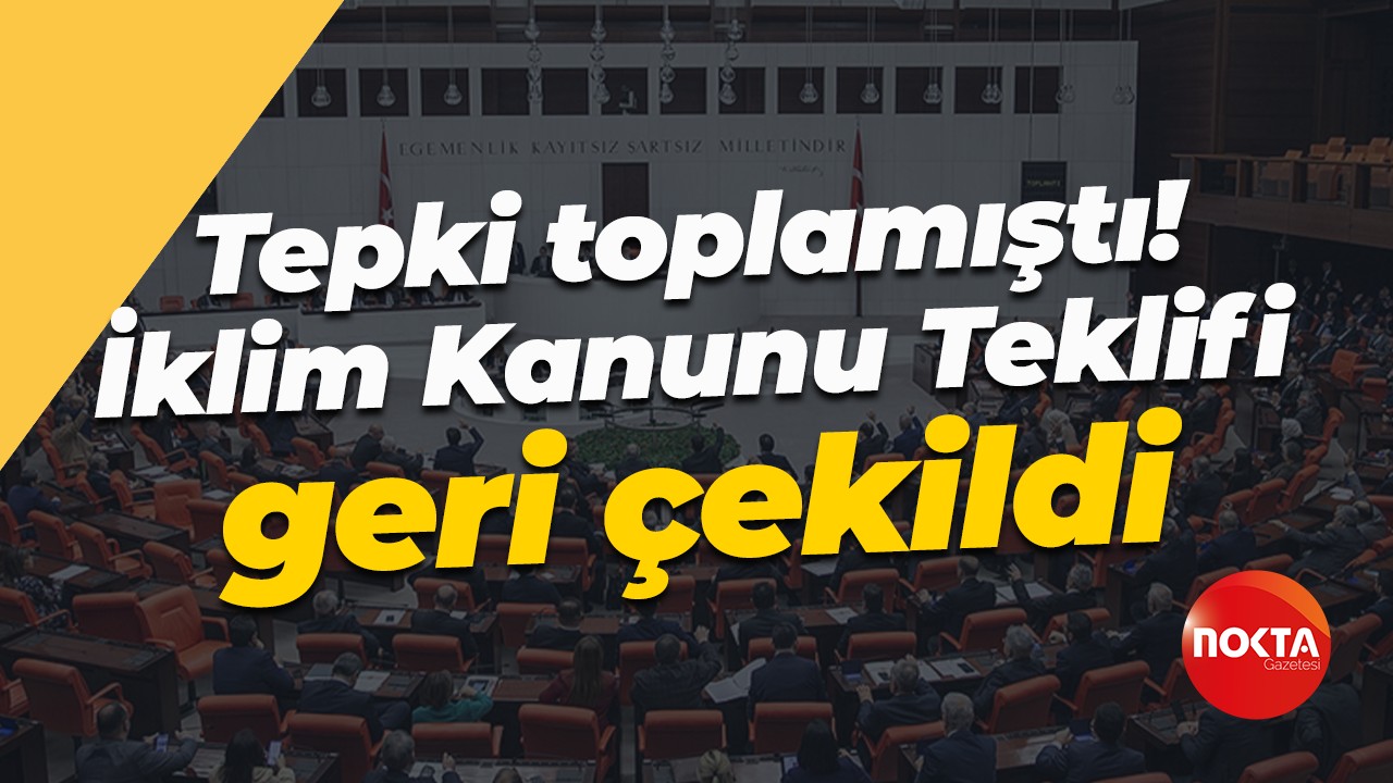 Tepki toplamıştı! İklim Kanunu Teklifi geri çekildi
