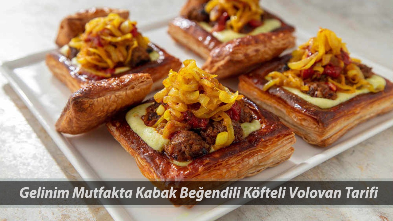 Gelinim Mutfakta Kabak Beğendili Köfteli Volovan Tarifi! Kabak Beğendili Köfteli Volovan Yapımı