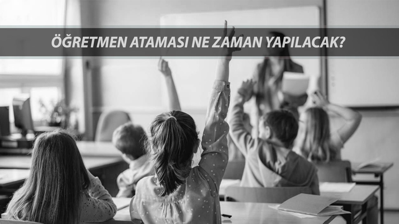 Öğretmen Ataması Ne Zaman Yapılacak? Öğretmen Atamaları Branş Dağılımı Belli Mi?
