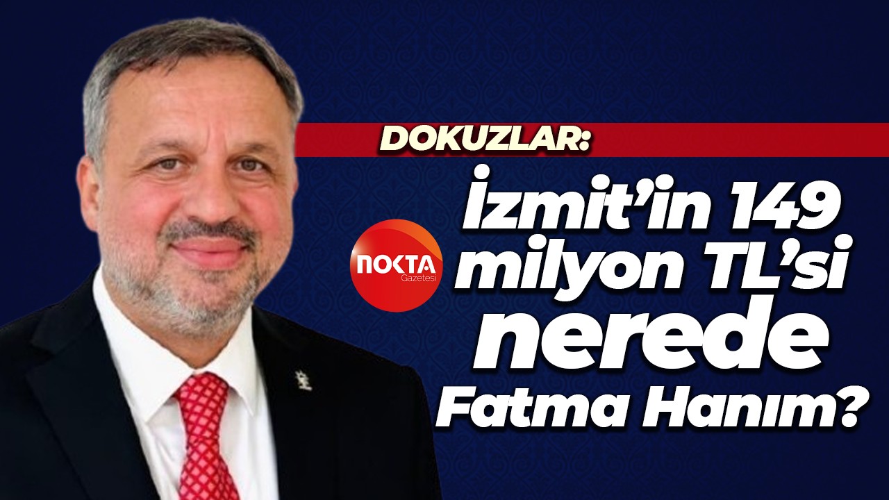 AK Parti İzmit İlçe Başkanı Halil Güngör Dokuzlar: İzmit’in 149 milyon TL’si nerede Fatma Hanım?