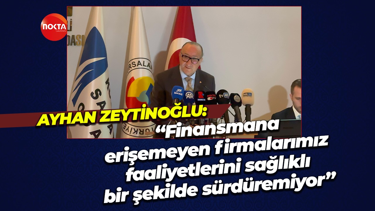 KSO Başkanı Ayhan Zeytinoğlu; “Finansmana erişemeyen firmalarımız, faaliyetlerini sağlıklı bir şekilde sürdüremiyor”