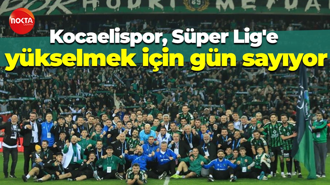 Kocaelispor, Süper Lig'e yükselmek için gün sayıyor