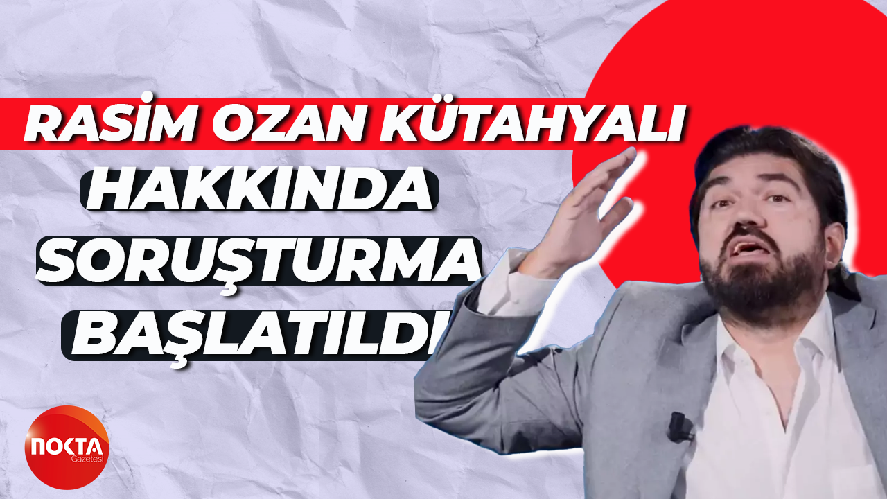 Rasim Ozan Kütahyalı hakkında soruşturma başlatıldı