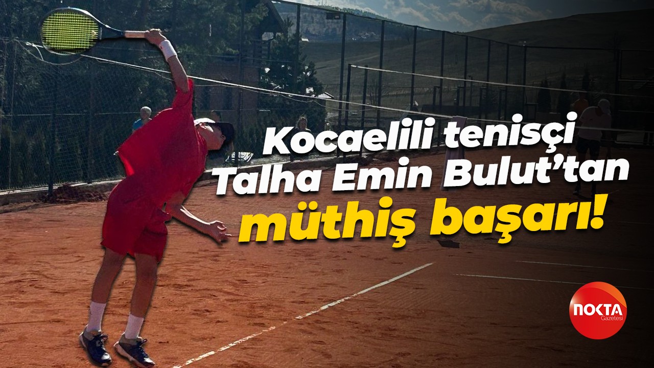 Kocaelili tenisçi Talha Emin Bulut’tan müthiş başarı!