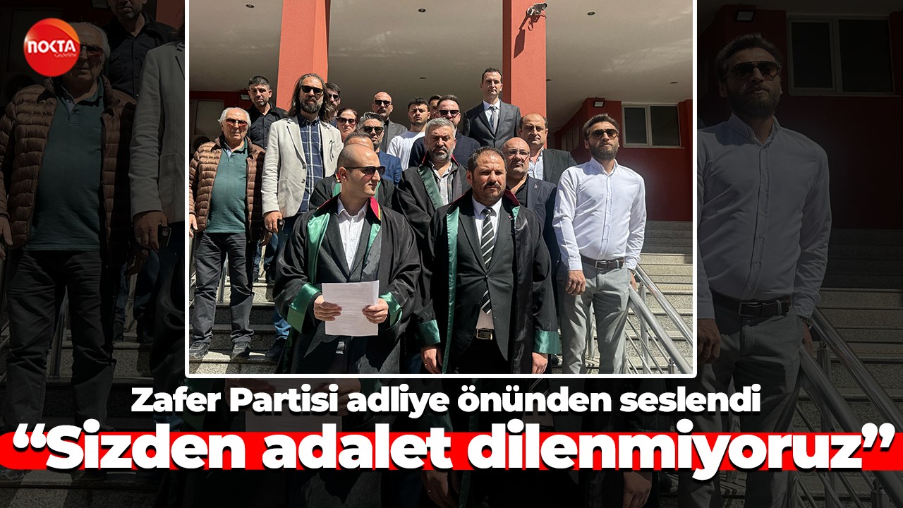 Zafer Partisi adliye önünden seslendi: “Sizden adalet dilenmiyoruz”