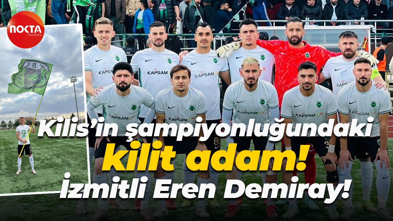 Kilis’in şampiyonluğundaki kilit adam! İzmitli Eren Demiray!