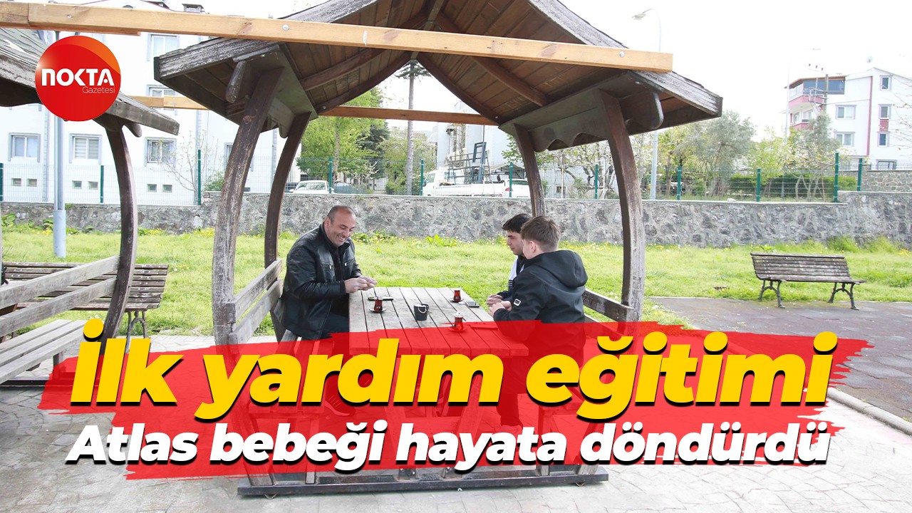İlk yardım eğitimi Atlas bebeği hayata döndürdü
