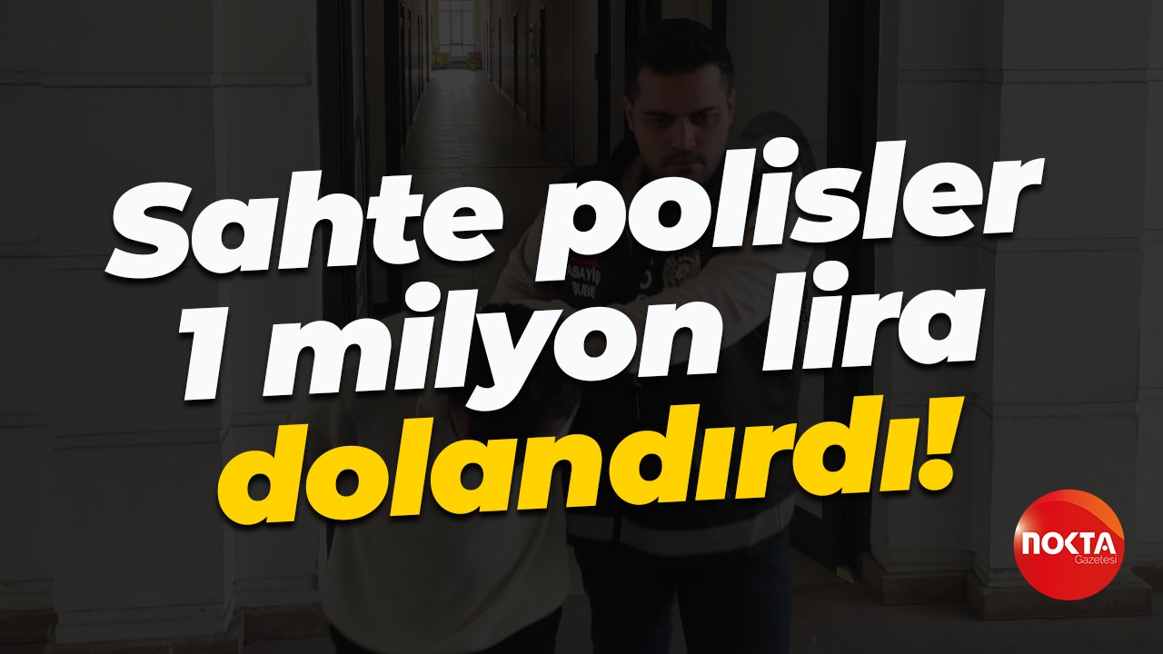 Sahte polisler 1 milyon lira dolandırdı!