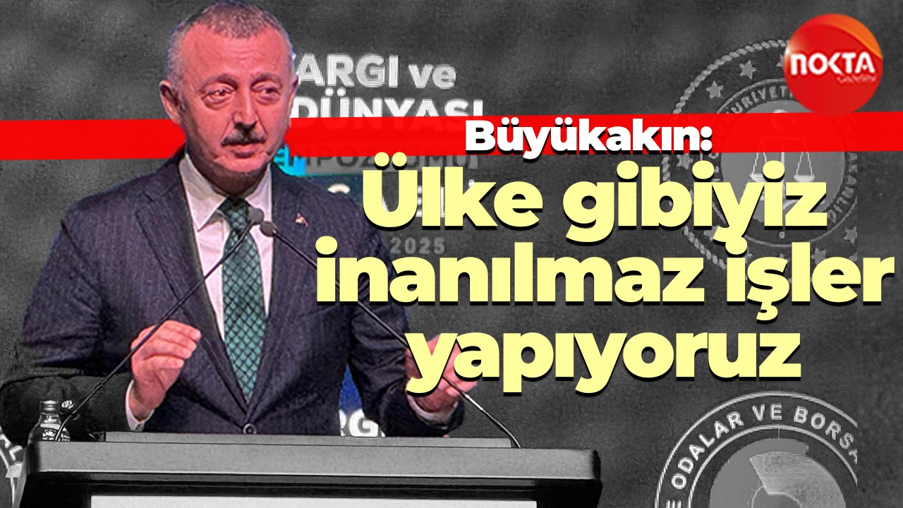 Tahir Büyükakın: Ülke gibiyiz, inanılmaz işler yapıyoruz