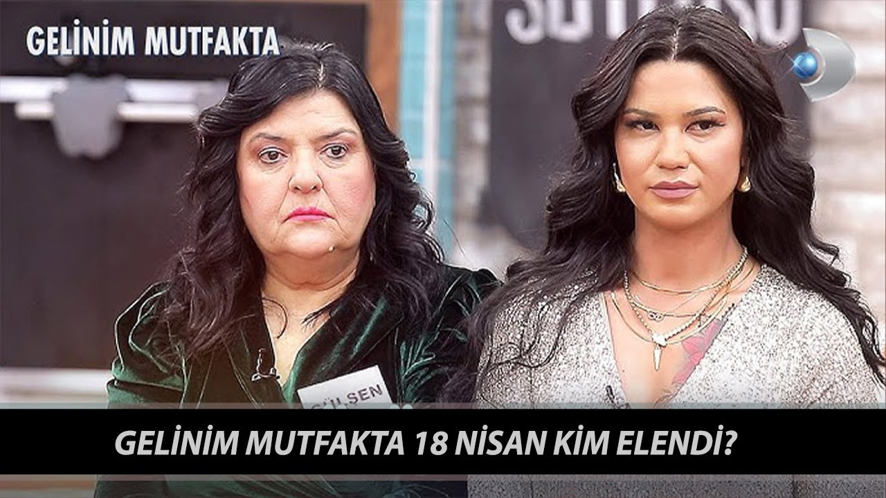 Gelinim Mutfakta 18 Nisan Kim Elendi? Gelinim Mutfakta 18 Nisan 2025 Puan Durumu