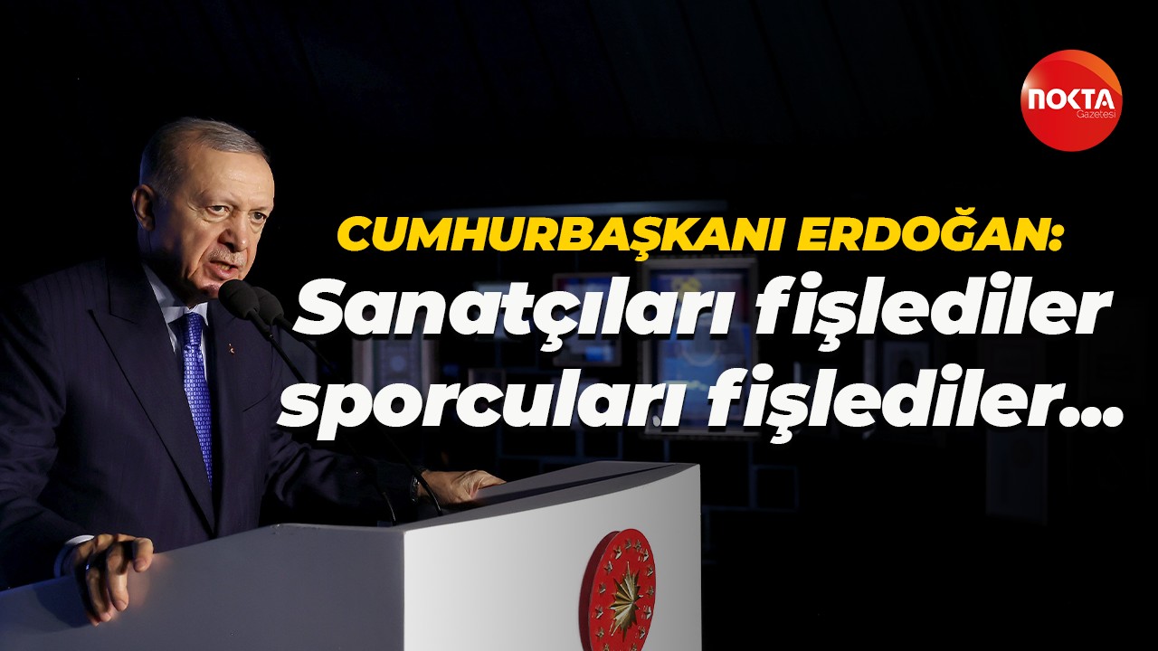 Cumhurbaşkanı Recep Tayyip Erdoğan: Sanatçıları fişlediler, sporcuları fişlediler...