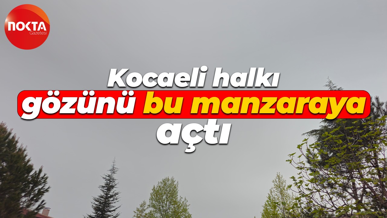 Meteoroloji Kocaeli'nin hava durumu verilerini yayınladı!